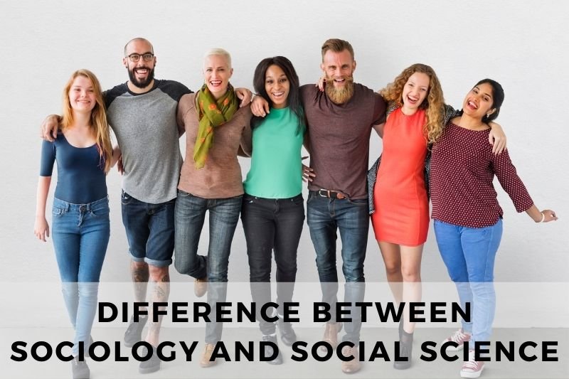Difference Between Sociology and Social Science